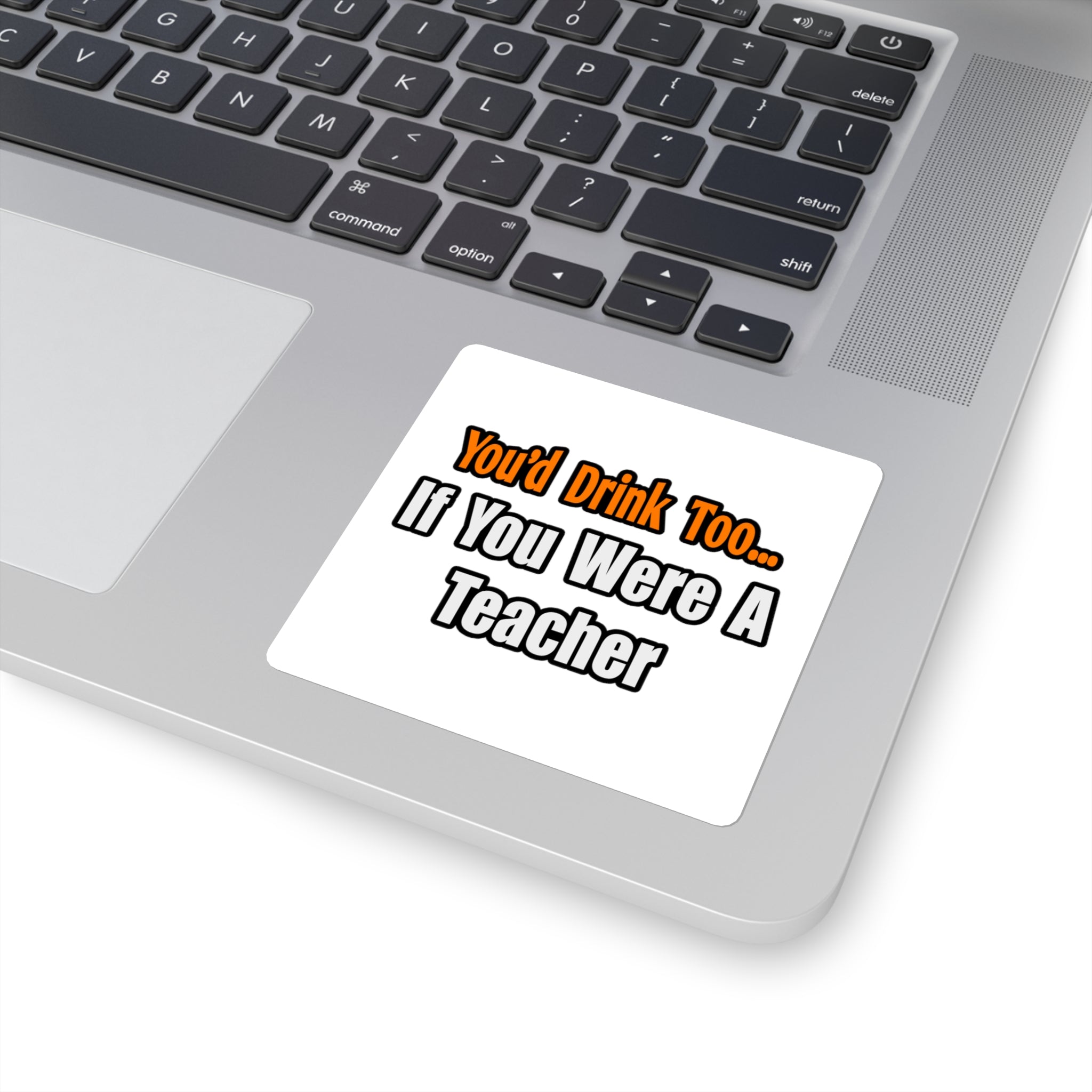 You'd Drink Too...Teacher - Square Stickers