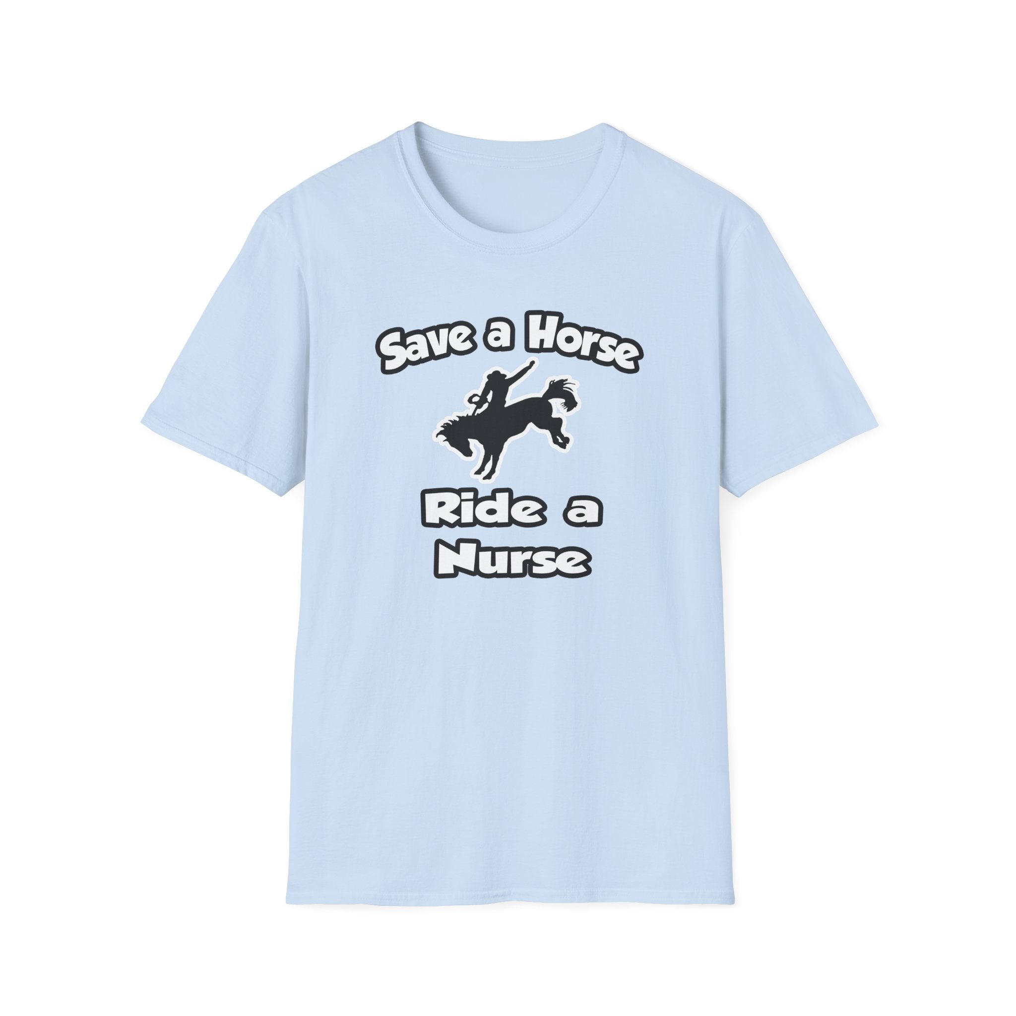 Save a Horse .. Ride a Nurse - Unisex Softstyle T-Shirt