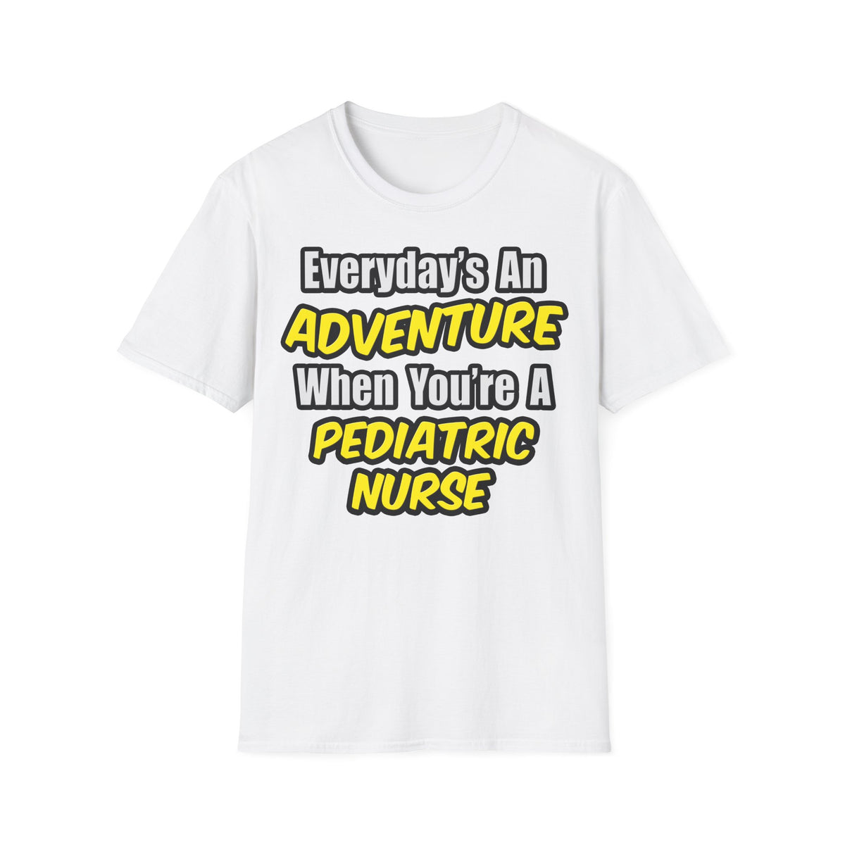Everyday's An Adventure...Pediatric Nurse - Unisex Softstyle T-Shirt