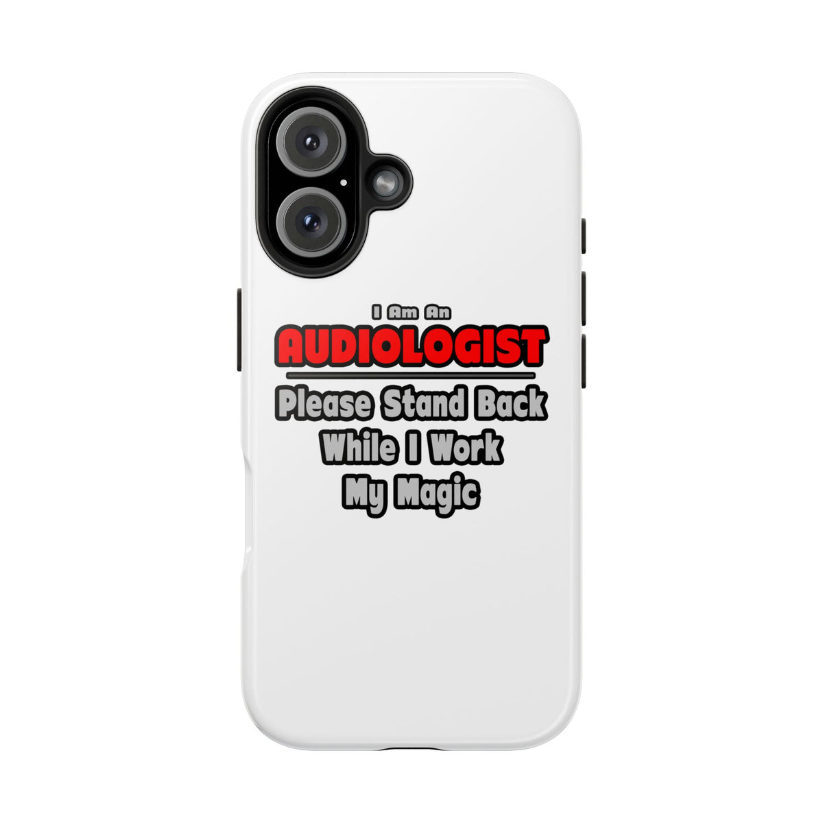 Audiologist ... Stand Back ... Work My Magic - Tough Phone Cases