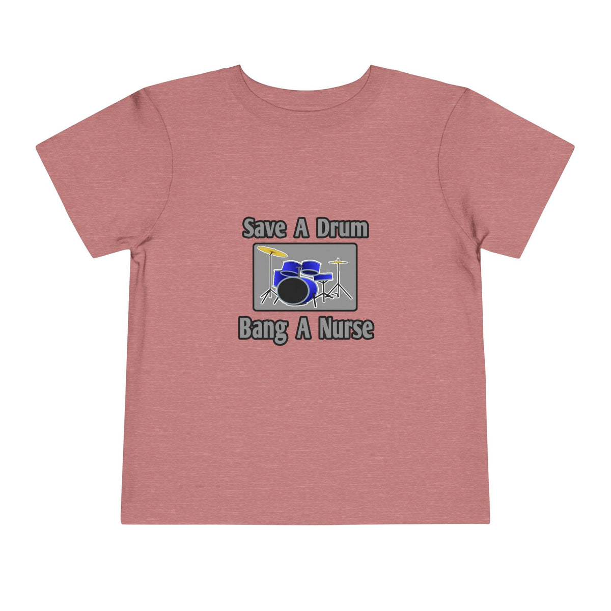 Save a Drum...Bang a Nurse - Toddler Short Sleeve Tee