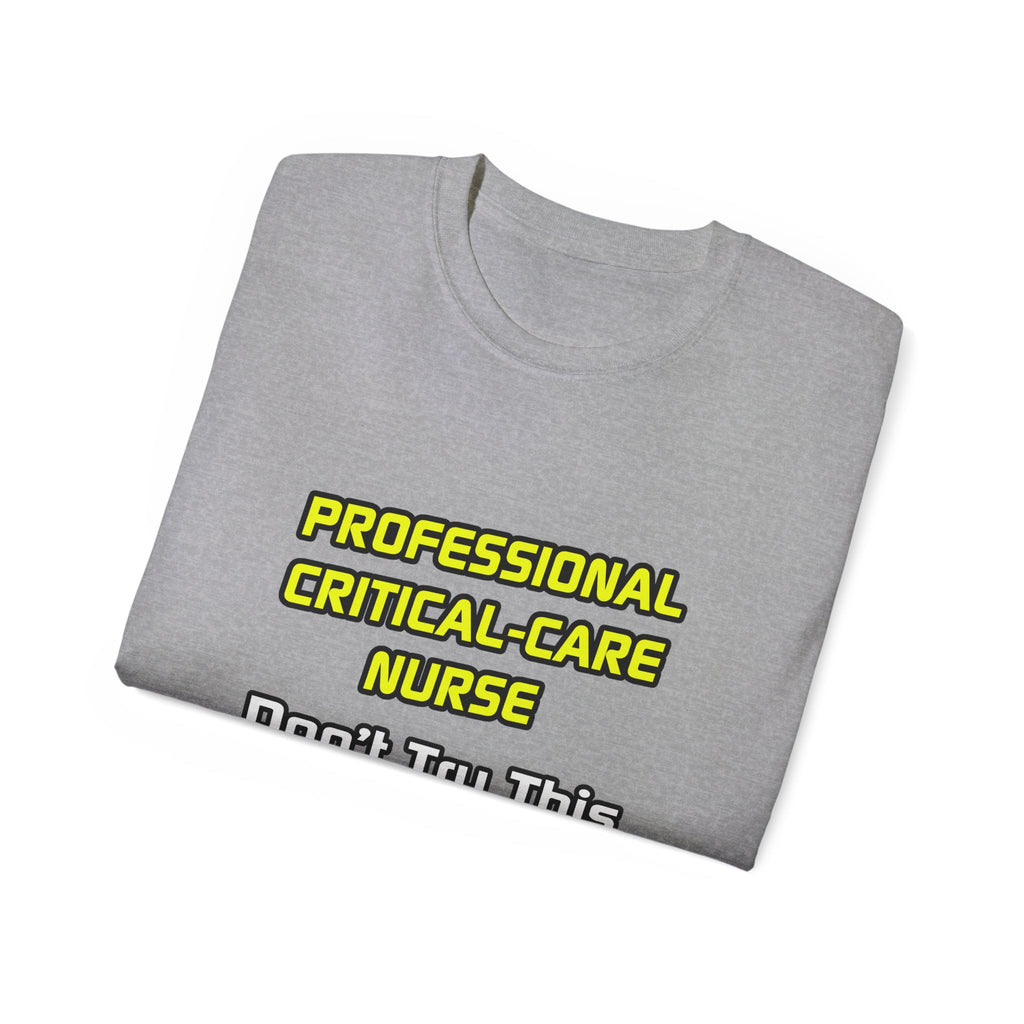 Professional Critical Care Nurse .. Joke - Unisex Ultra Cotton Tee