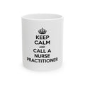 Keep Calm and Call a Nurse Practitioner - Ceramic Mug, (11oz, 15oz)