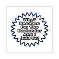 Bartender...Because I Said So - Square Stickers