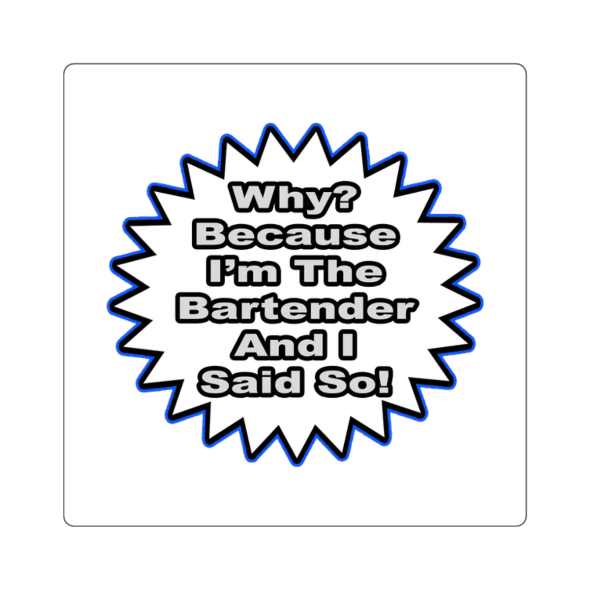 Bartender...Because I Said So - Square Stickers