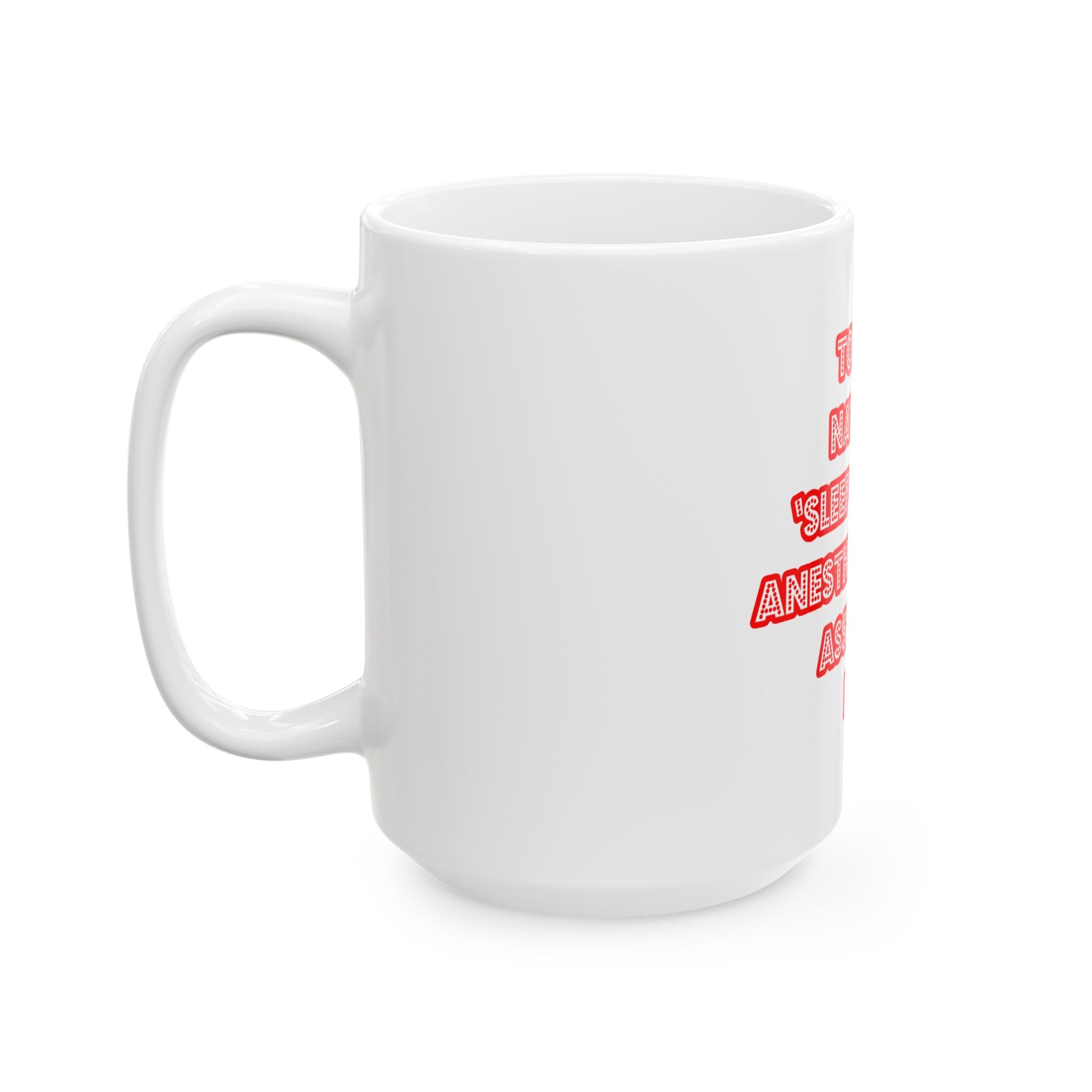 National 'Sleep With an Anesthesiologist Asst' Day - Ceramic Mug, (11oz, 15oz)