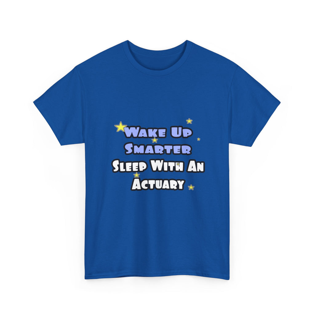 Wake Up Smarter...Sleep With an Actuary - Unisex Heavy Cotton Tee