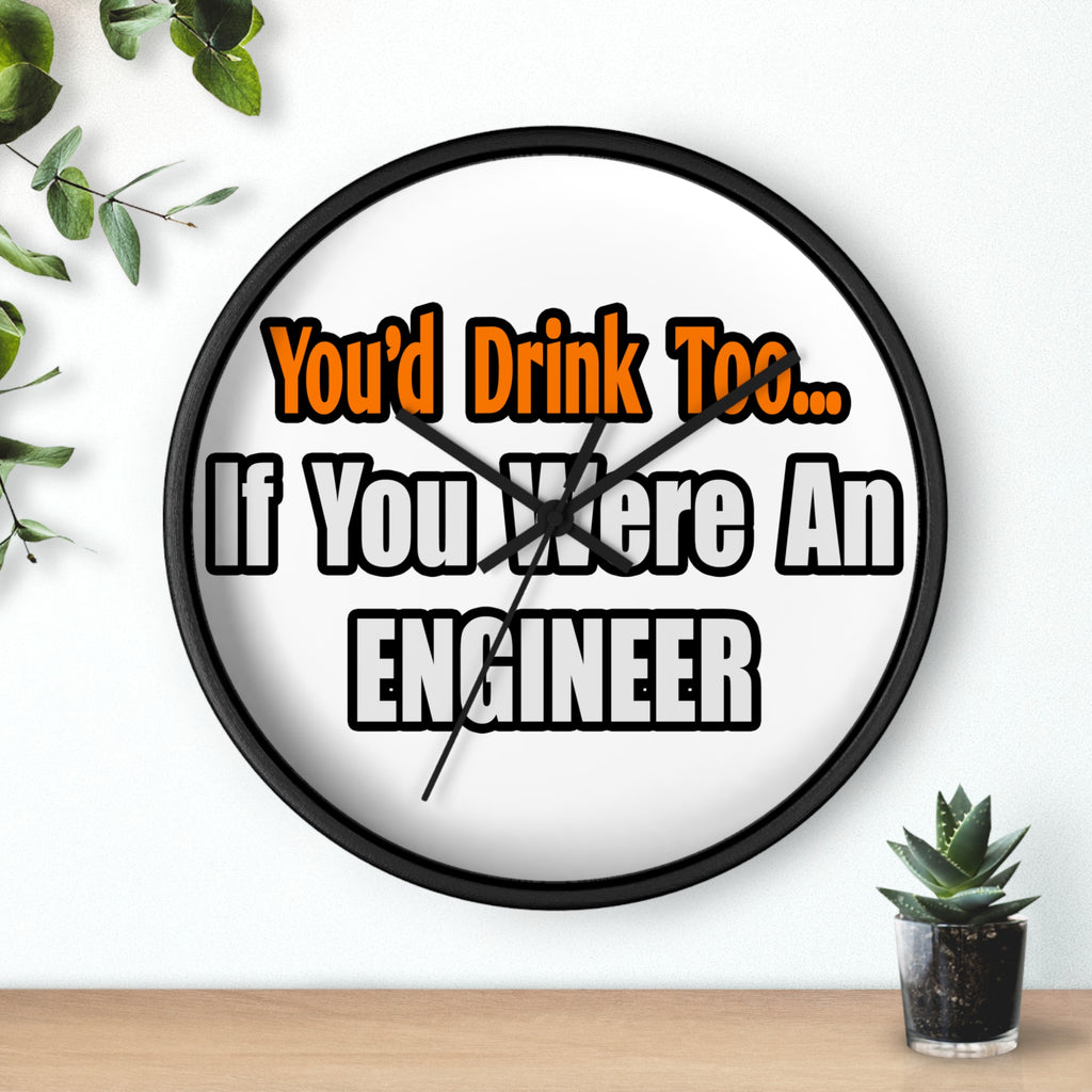 You'd Drink Too...Engineer - Wall Clock