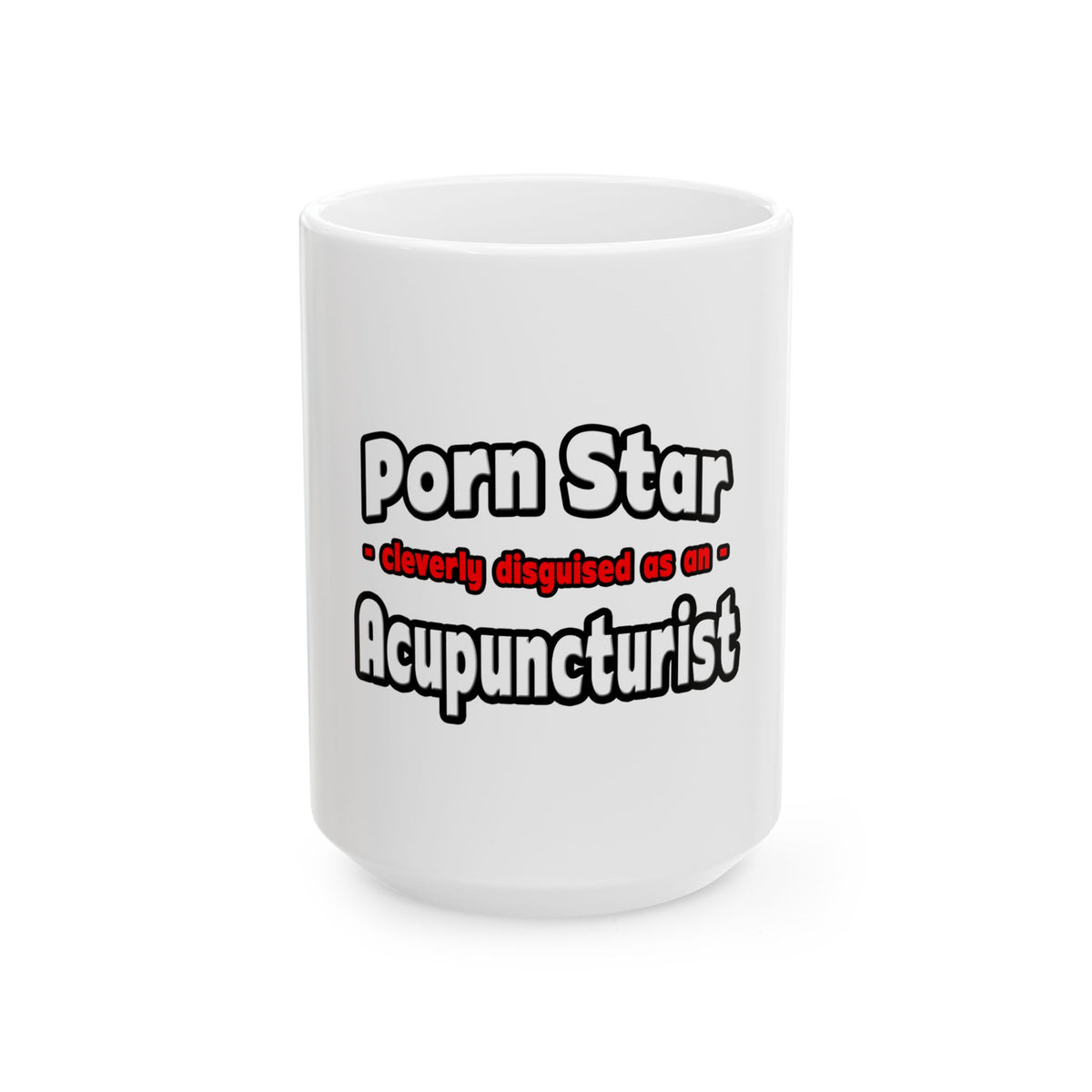 Porn Star .. Acupuncturist - Ceramic Mug, (11oz, 15oz)