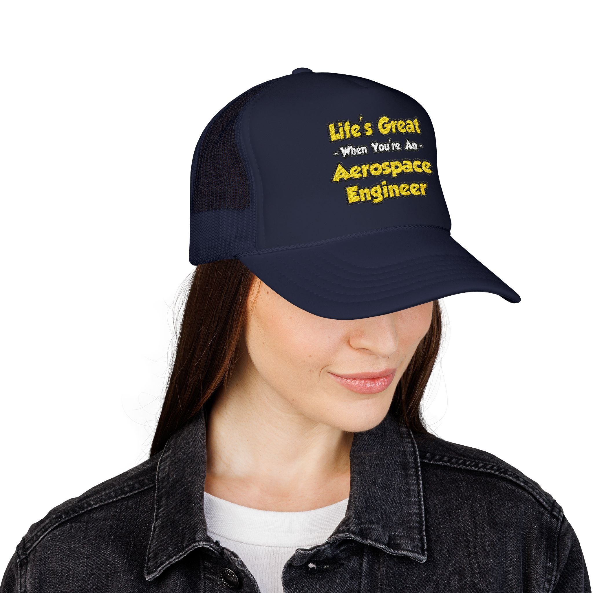 Life's Great...Aerospace Engineer - Foam Trucker Hat
