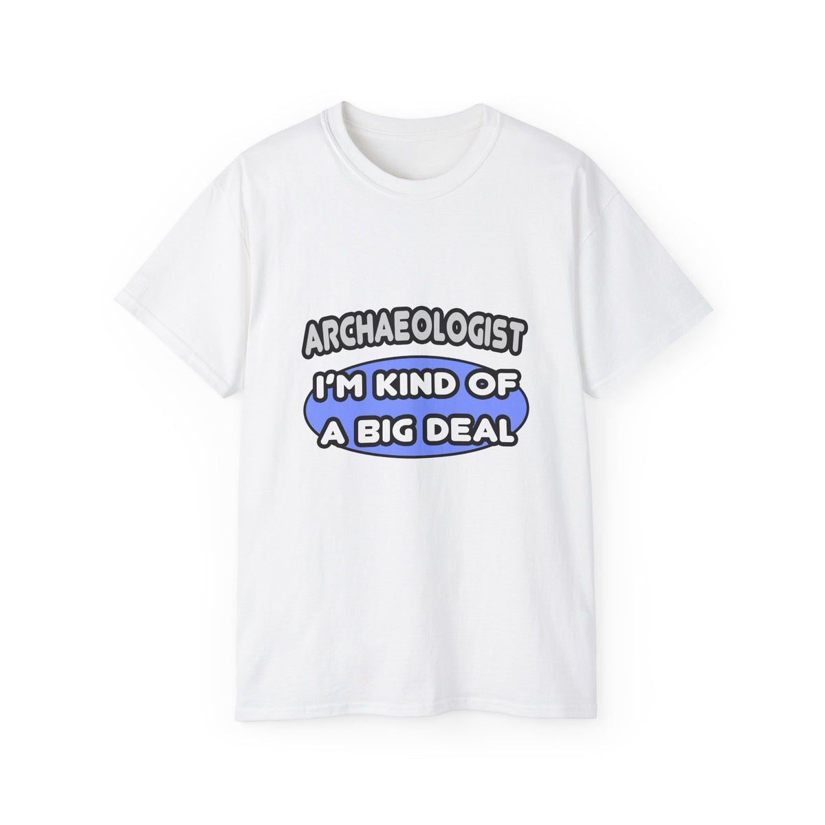 Archaeologist...Kind of a Big Deal - Unisex Ultra Cotton Tee