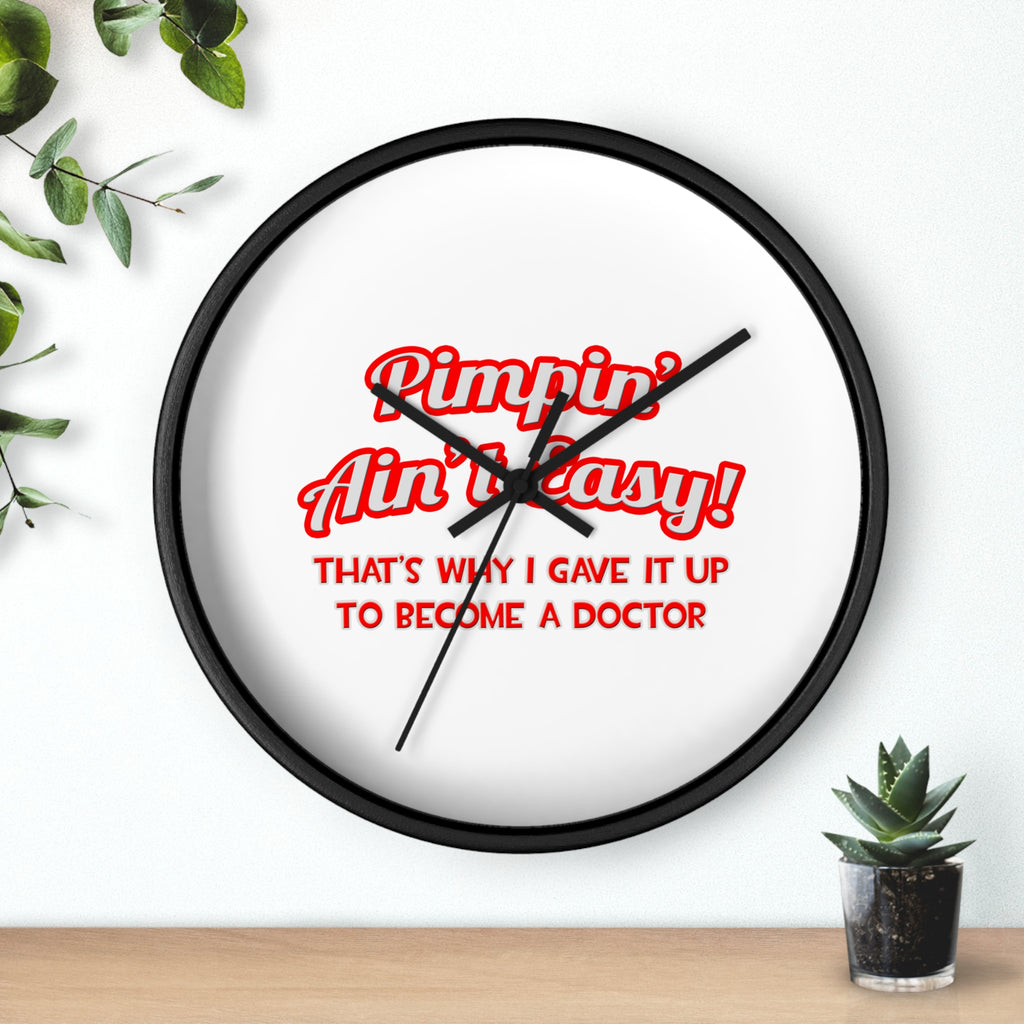 Pimpin' Ain't Easy .. Doctor - Wall Clock