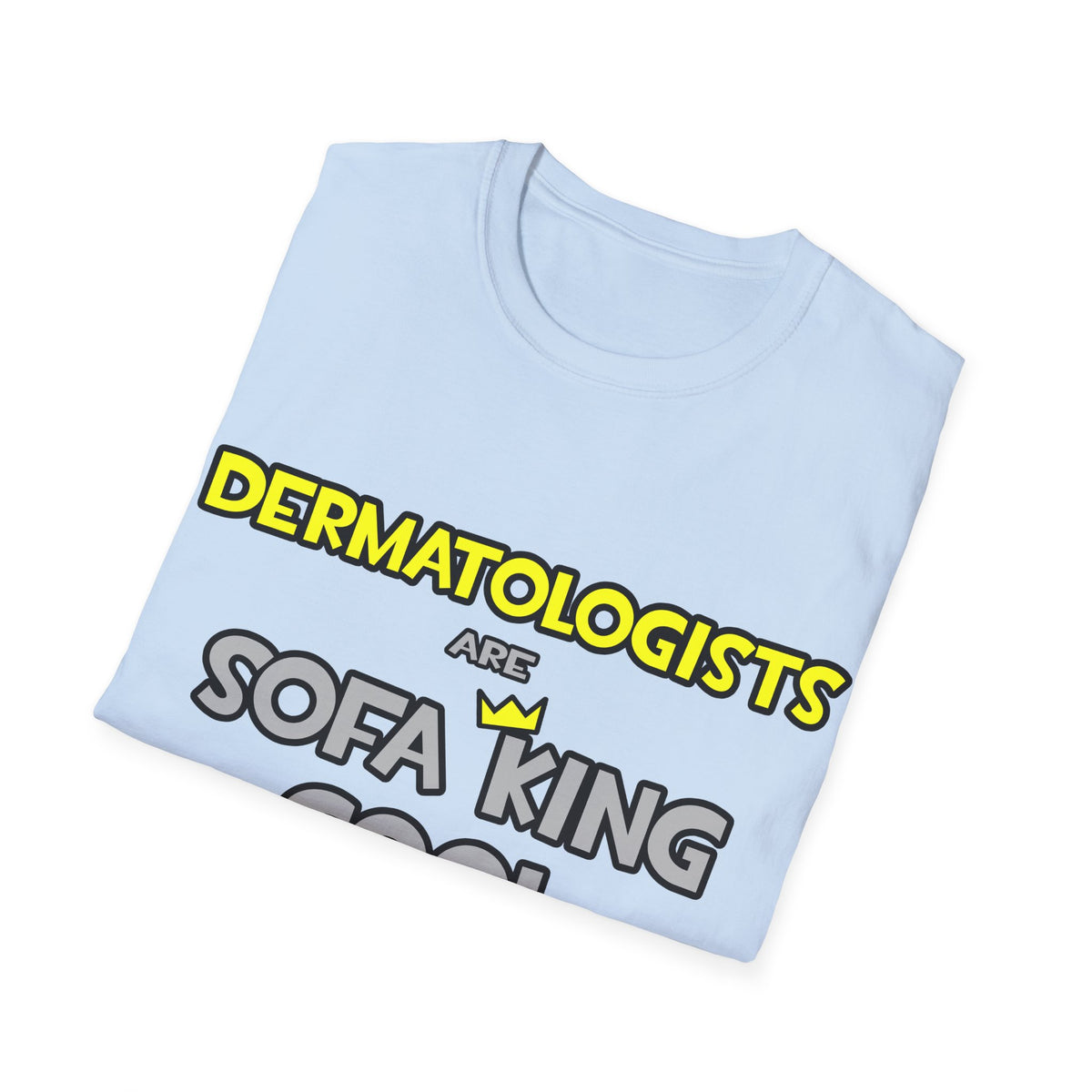 Dermatologists Are Sofa King Cool - Unisex Softstyle T-Shirt