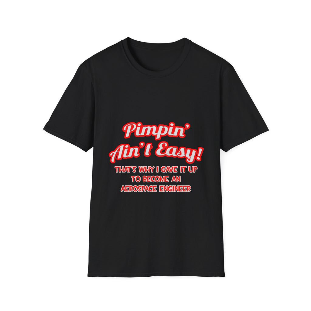 Pimpin' Ain't Easy .. Aerospace Engineer - Unisex Softstyle T-Shirt