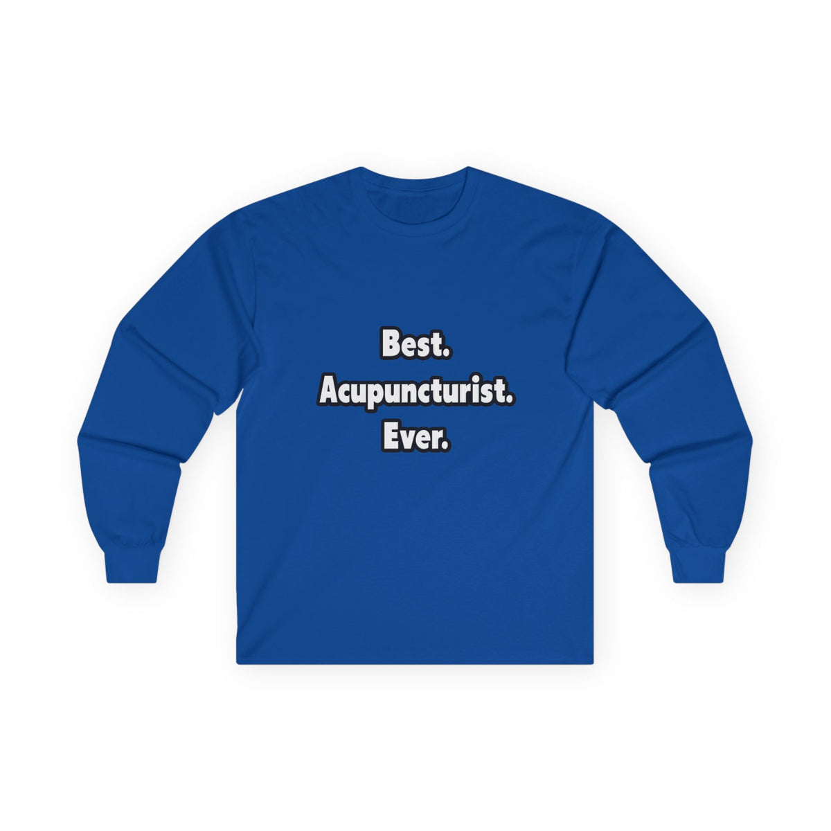 Best. Acupuncturist. Ever - Unisex Ultra Cotton Long Sleeve Tee