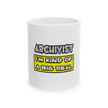 Archivist .. I'm Kind of a Big Deal - Ceramic Mug, (11oz, 15oz)