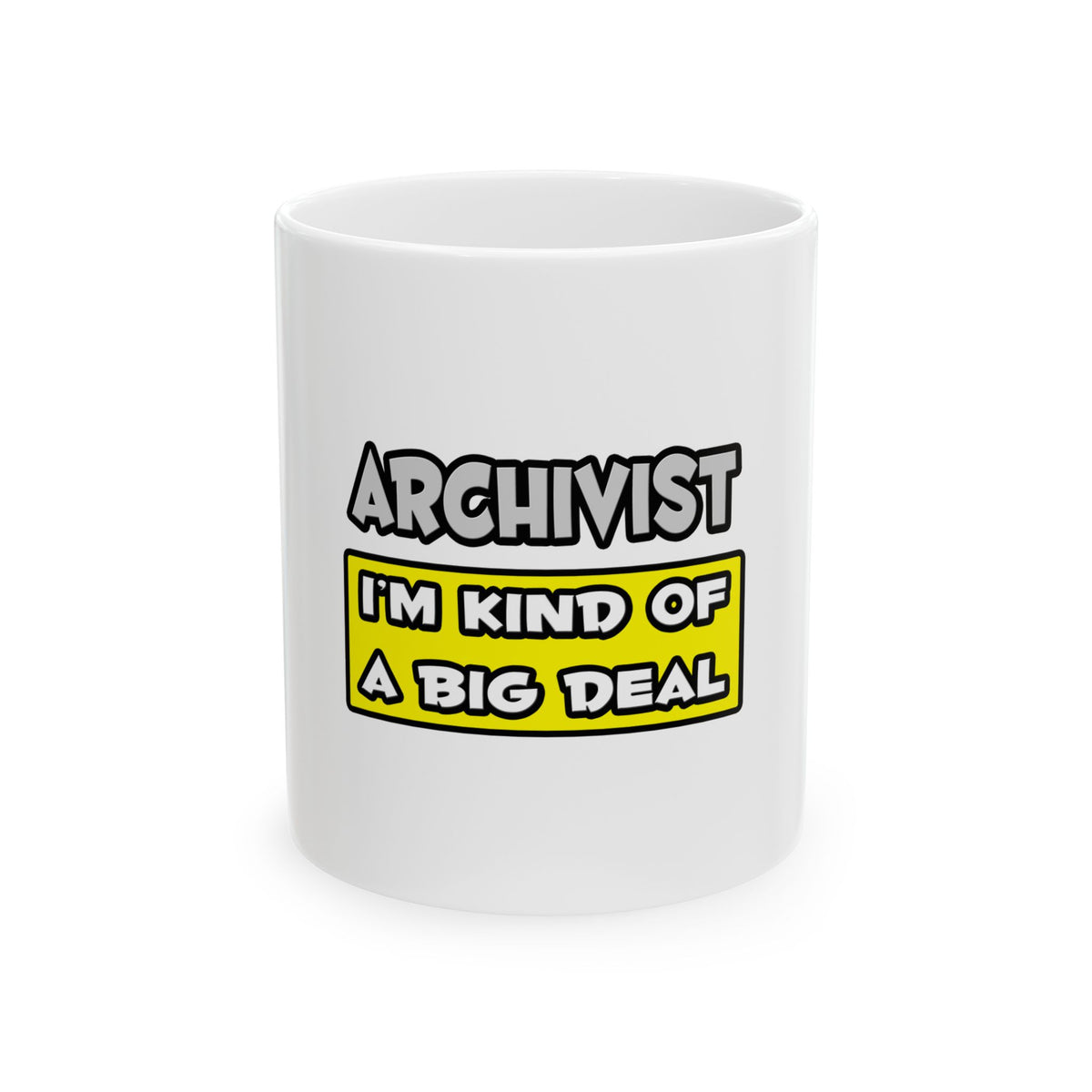 Archivist .. I'm Kind of a Big Deal - Ceramic Mug, (11oz, 15oz)