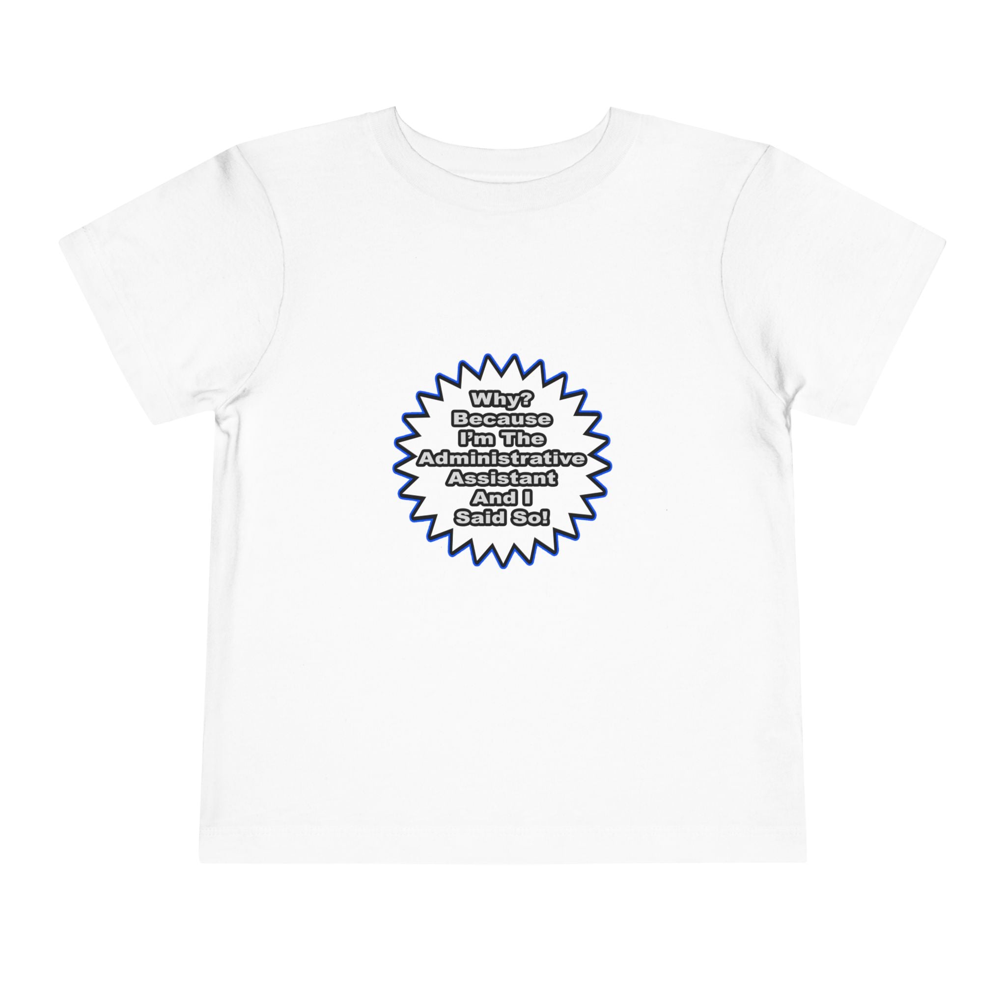 Administrative Assistant...Because I Said So - Toddler Short Sleeve Tee