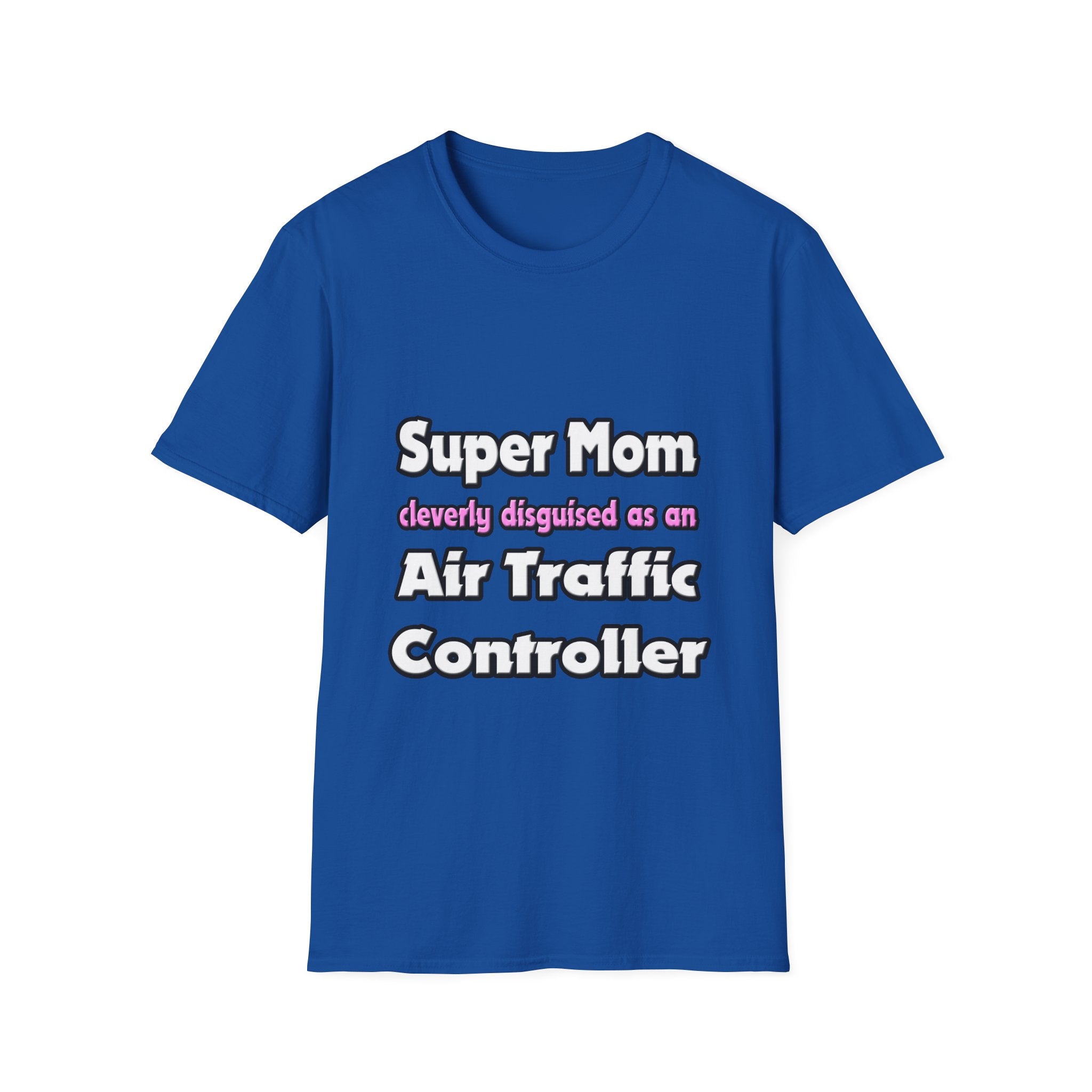 Super Mom ... Air Traffic Controller - Unisex Softstyle T-Shirt