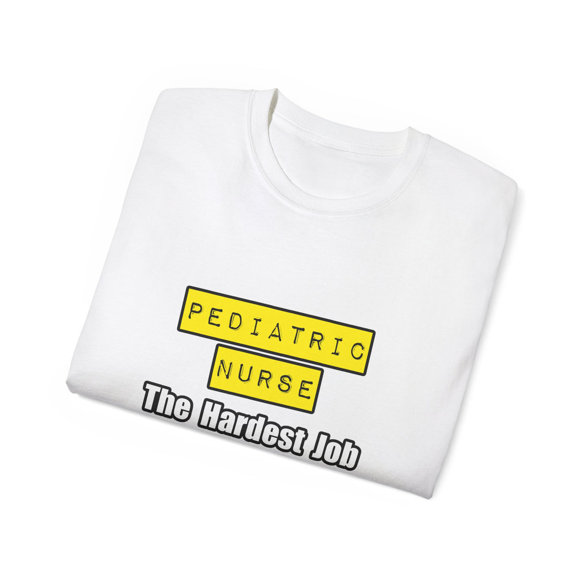 Pediatric Nurse...Hardest Job You'll Ever Love - Unisex Ultra Cotton Tee