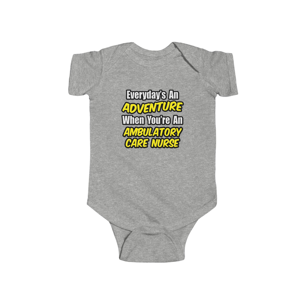 Everyday's An Adventure .. Ambulatory Care Nurse - Infant Fine Jersey Bodysuit