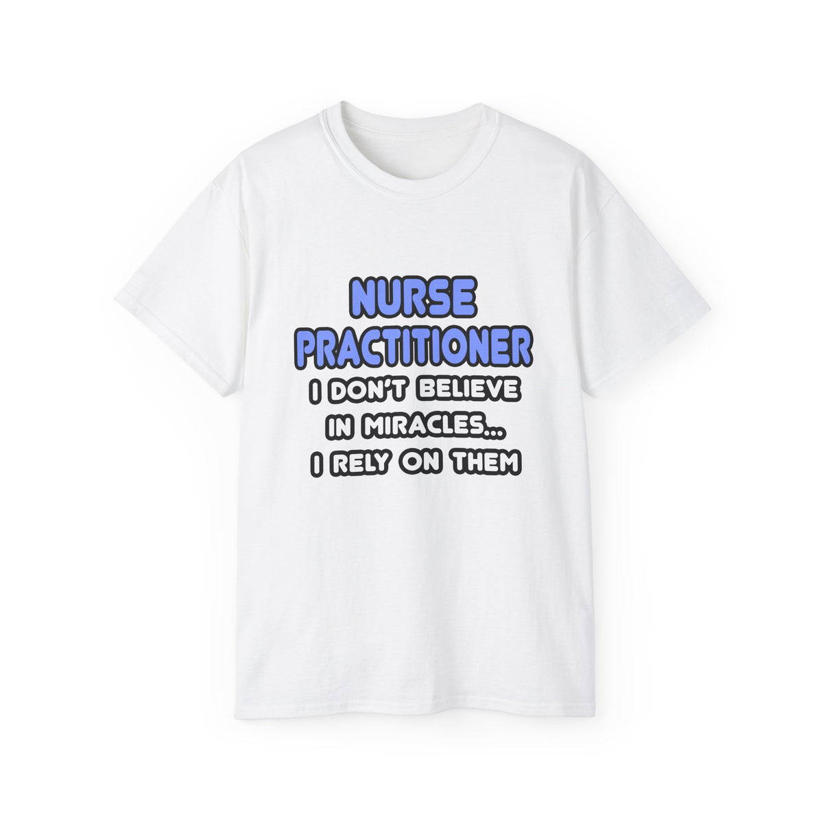 Miracles and Nurse Practitioners - Unisex Ultra Cotton Tee