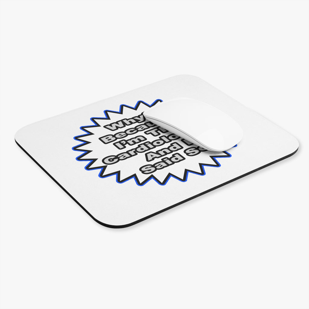 Cardiologist...Because I Said So - Mouse Pad (Rectangle)