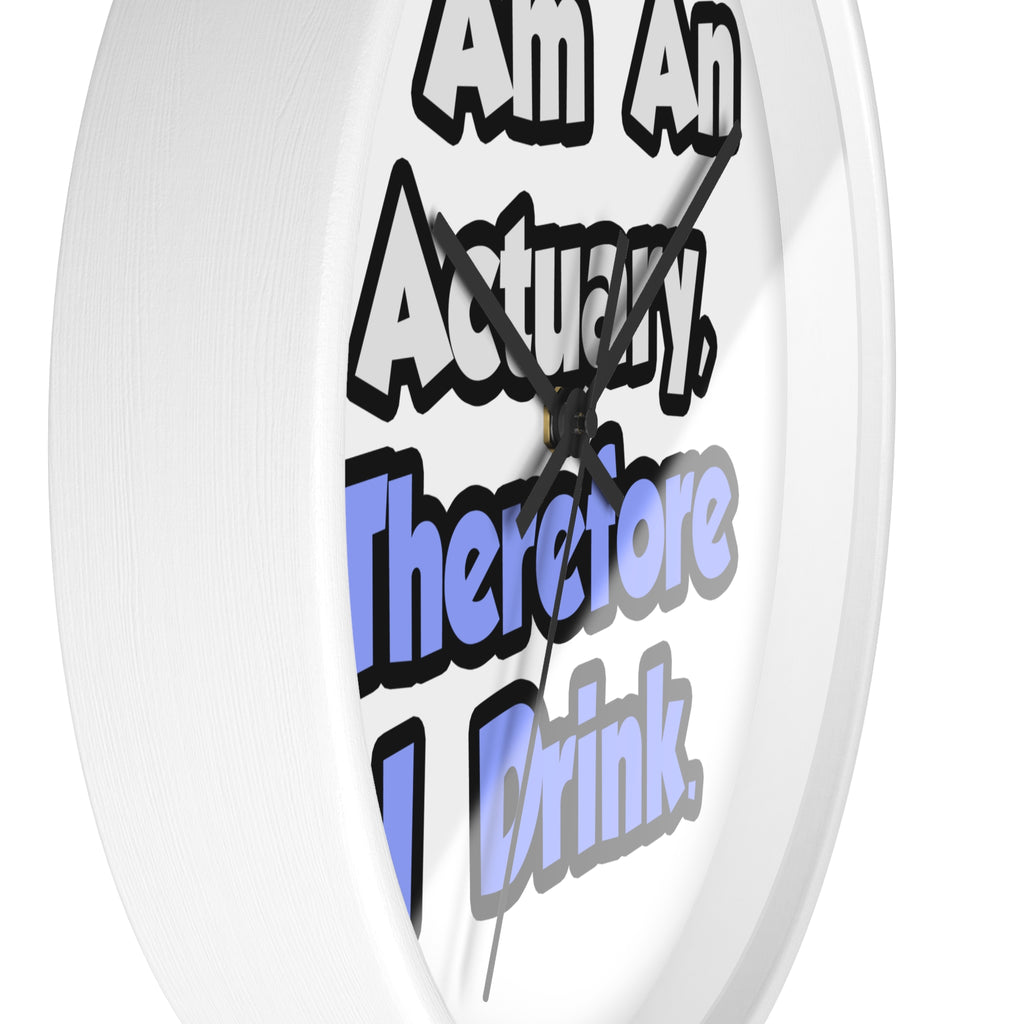 I Am An Actuary, Therefore I Drink - Wall Clock