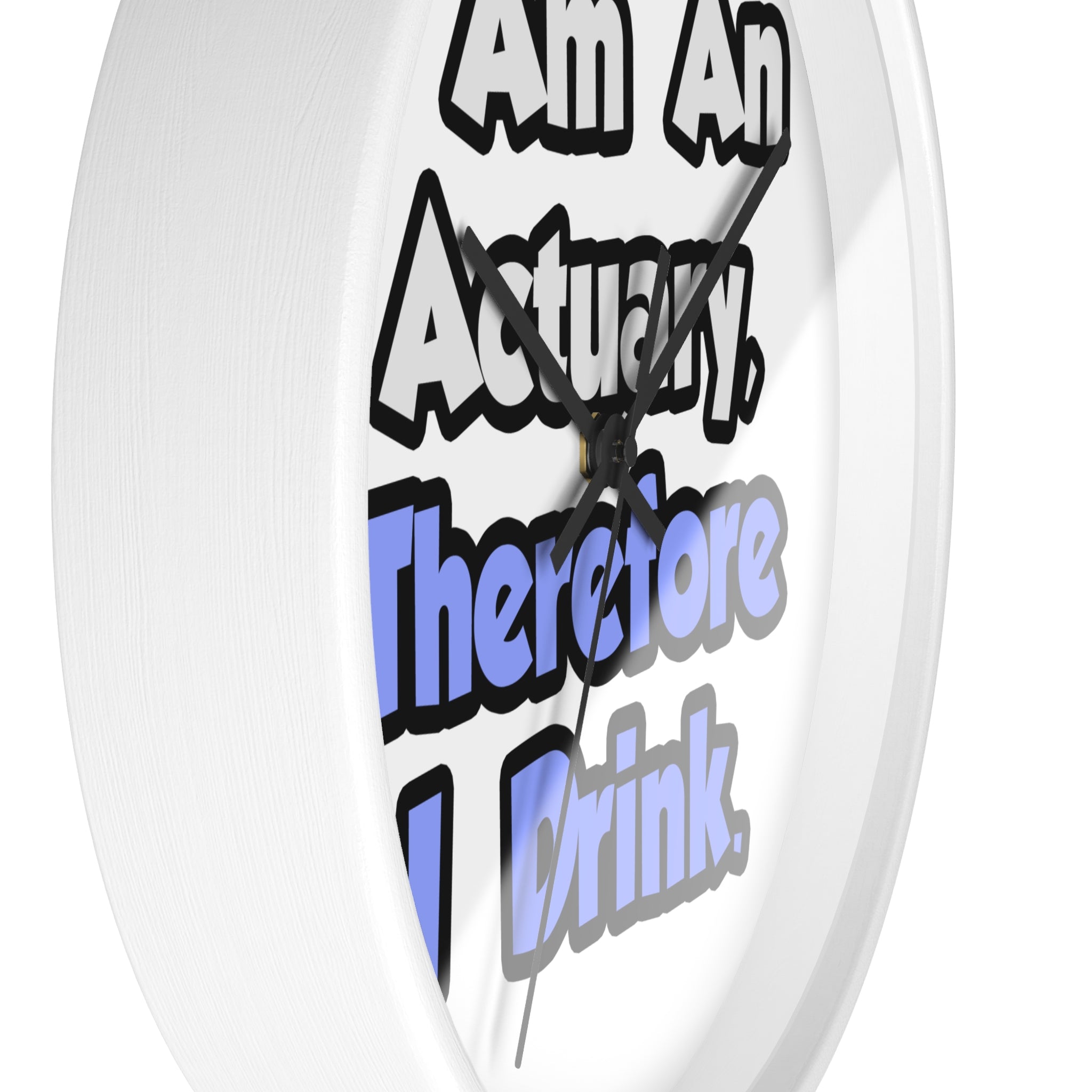 I Am An Actuary, Therefore I Drink - Wall Clock