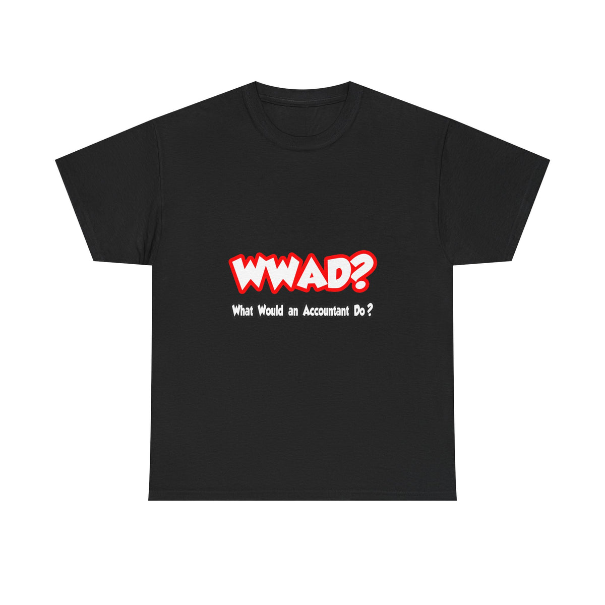 WWAD...What Would an Accountant Do - Unisex Heavy Cotton Tee