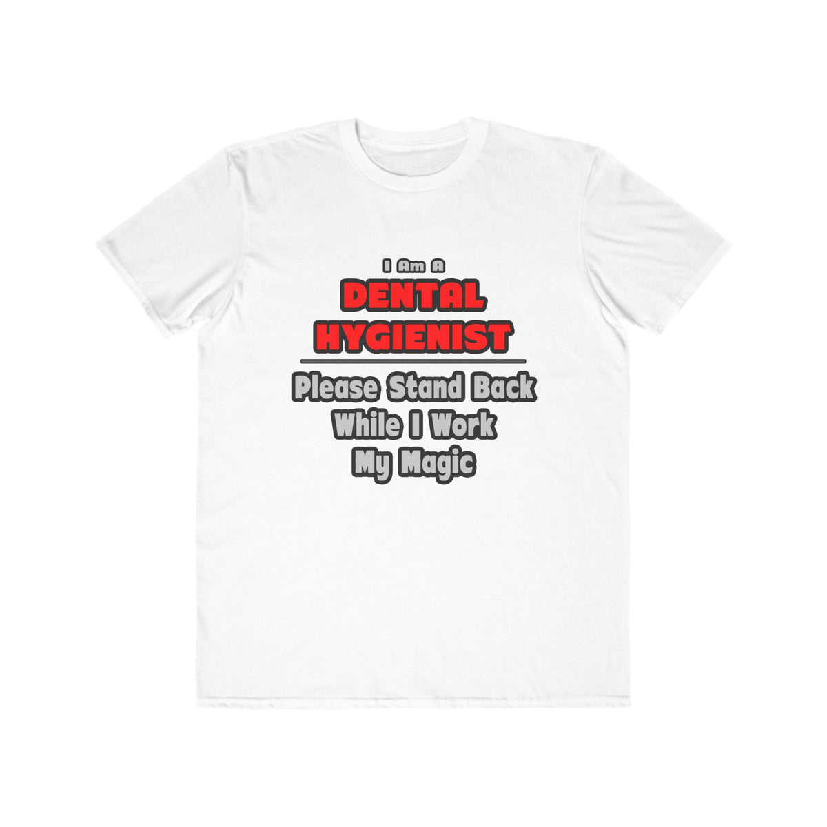 Dental Hygienist...Work My Magic - Men's Lightweight Fashion Tee