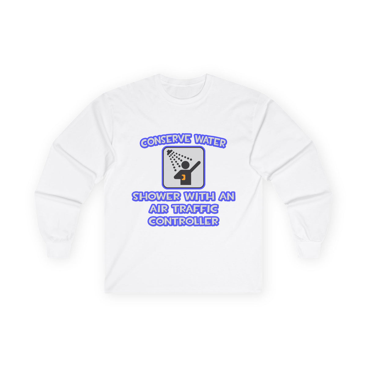 Conserve Water .. Shower With Air Traffic Controller - Unisex Ultra Cotton Long Sleeve Tee