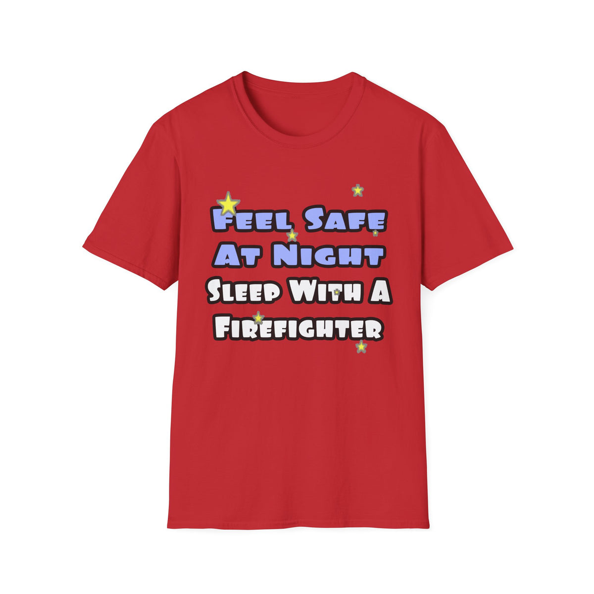 Feel Safe At Night...Sleep With a Firefighter - Unisex Softstyle T-Shirt
