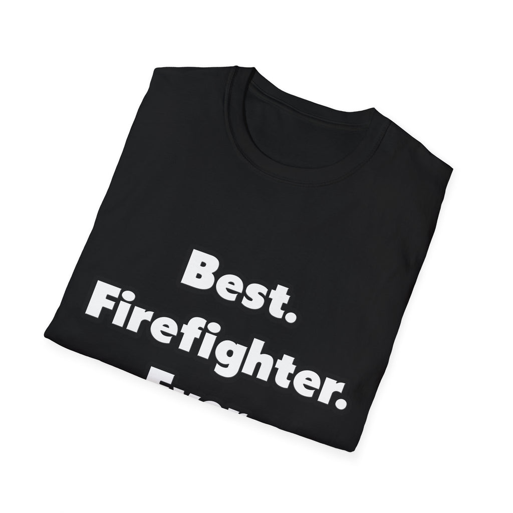 Best. Firefighter. Ever - Unisex Softstyle T-Shirt
