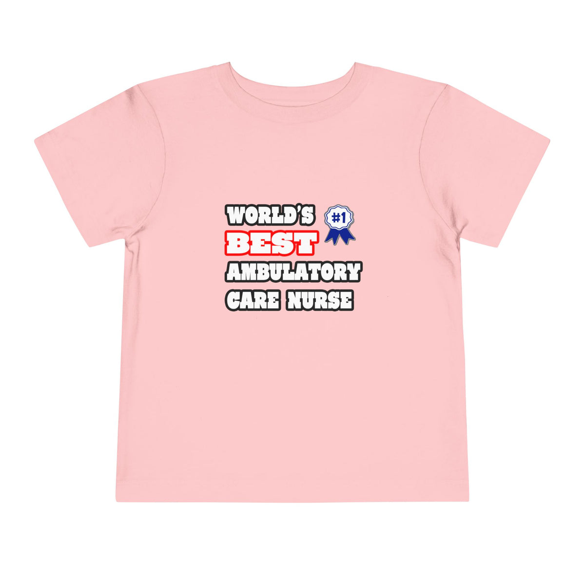 World's Best Ambulatory Care Nurse - Toddler Short Sleeve Tee