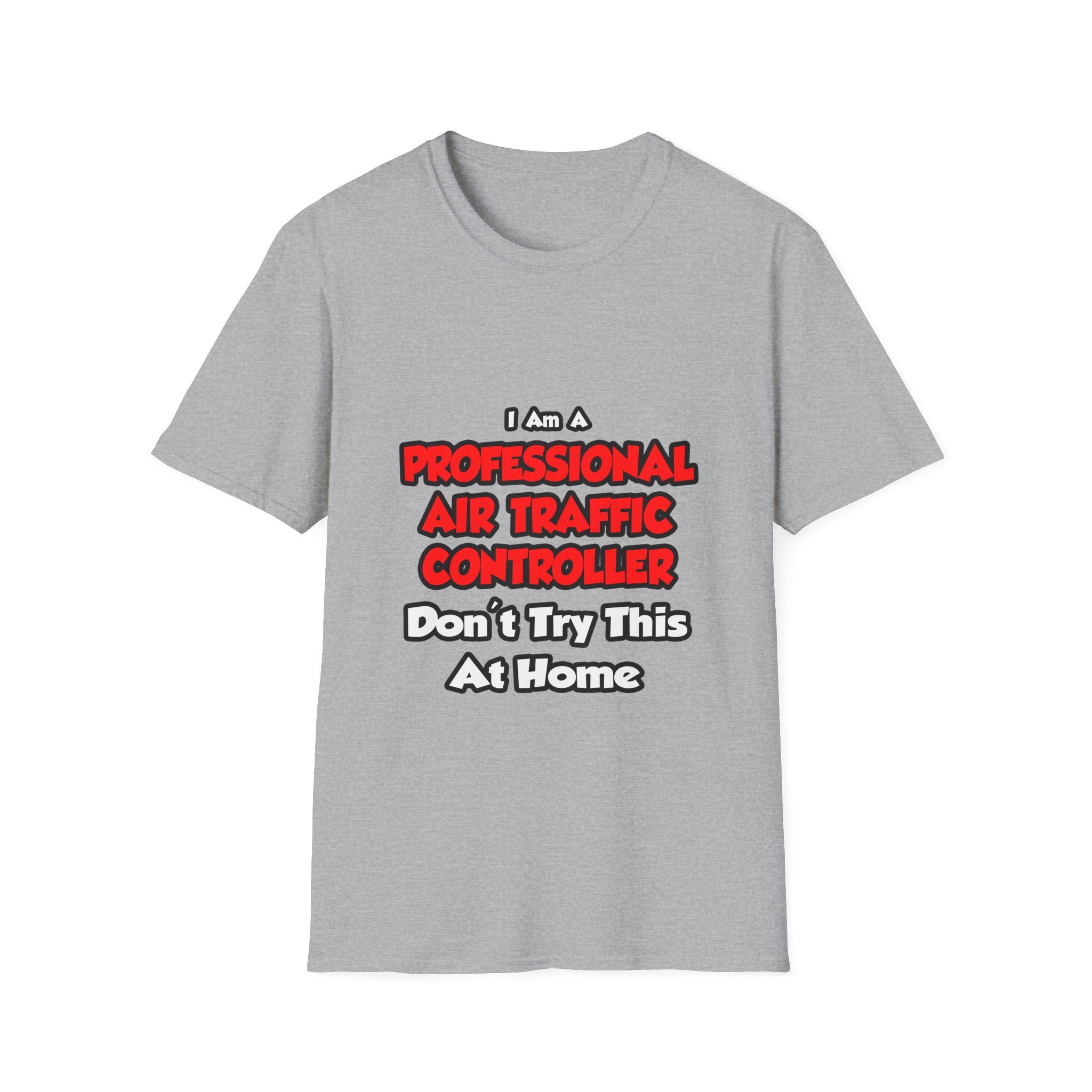 Professional Air Traffic Controller ... Don't Try - Unisex Softstyle T-Shirt