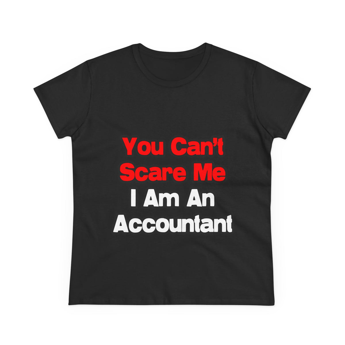 You Can't Scare Me...Accountant - Women's Midweight Cotton Tee