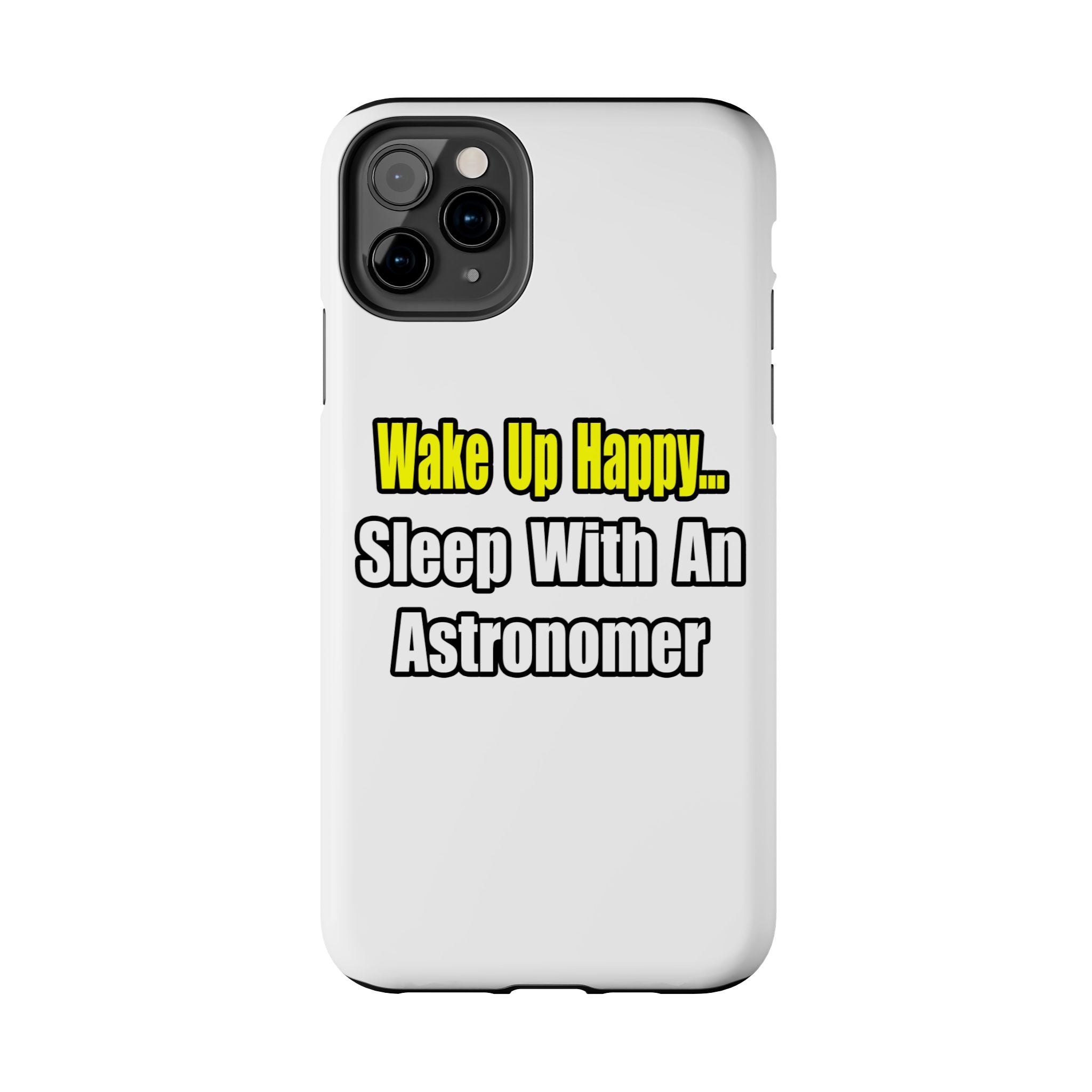Wake Up Happy...Sleep With an Astronomer - Tough Phone Cases