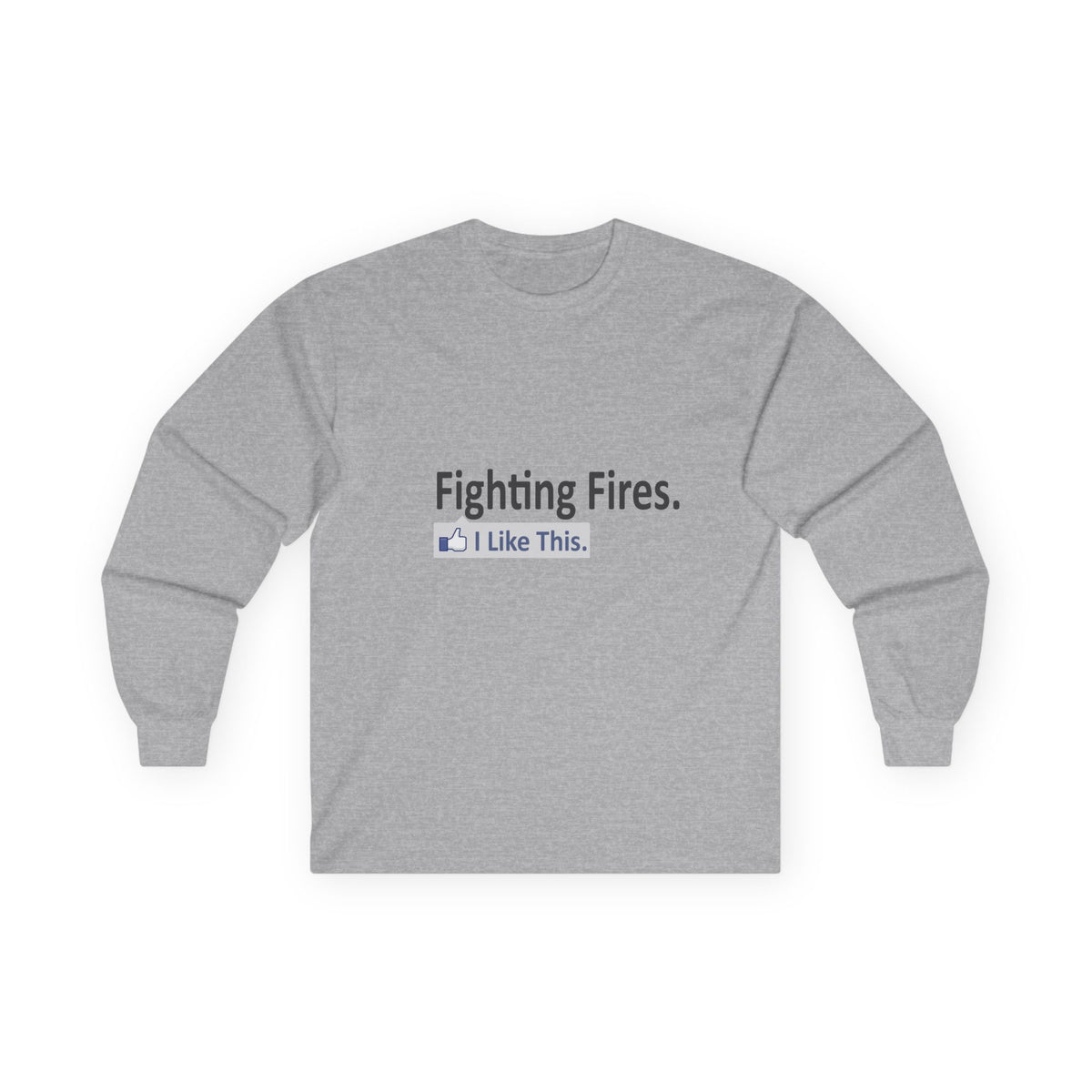 Fighting Fires...I Like This - Unisex Ultra Cotton Long Sleeve Tee