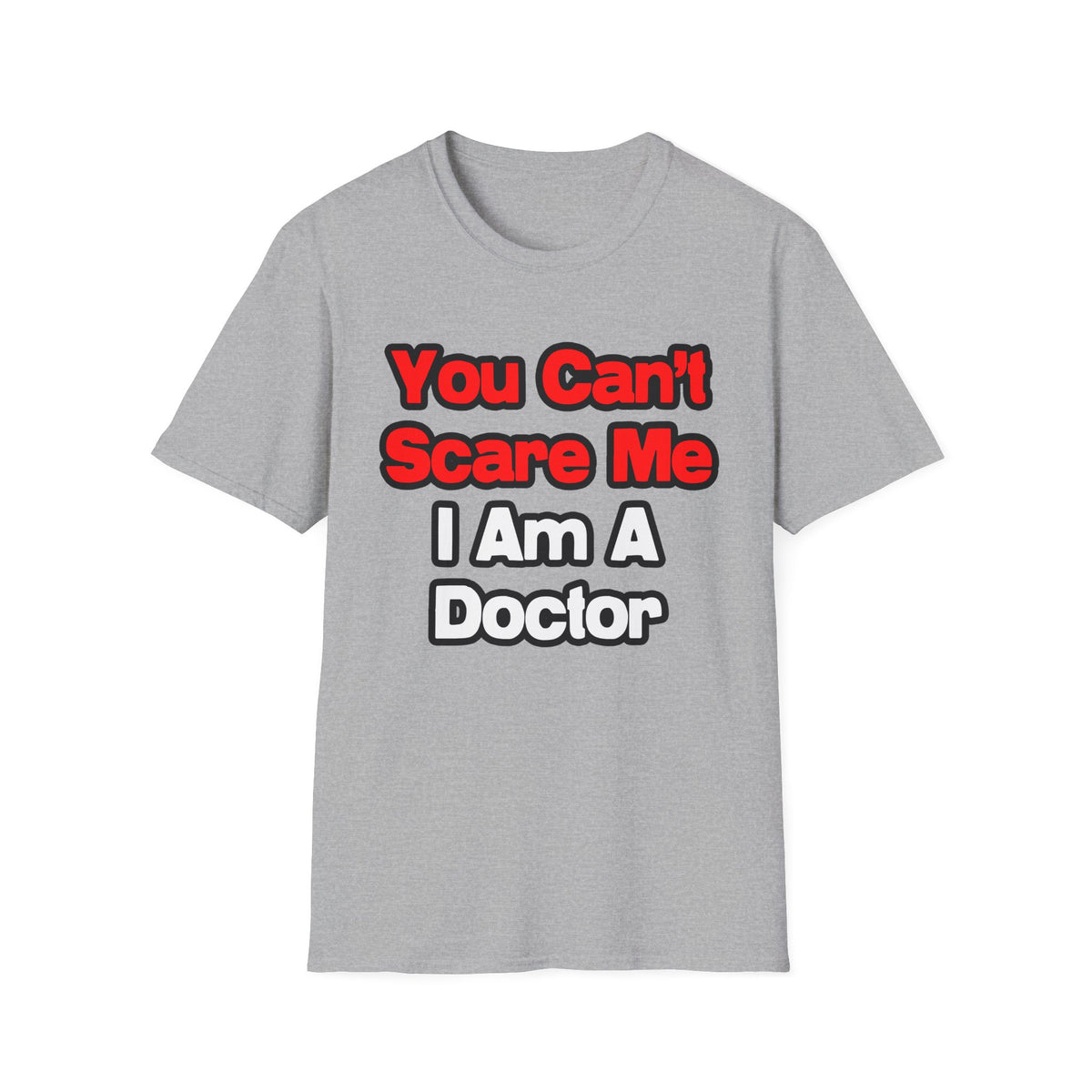 You Can't Scare Me...Doctor - Unisex Softstyle T-Shirt