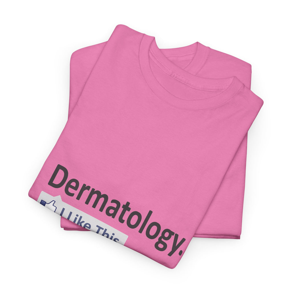 Dermatology...I Like This - Unisex Heavy Cotton Tee