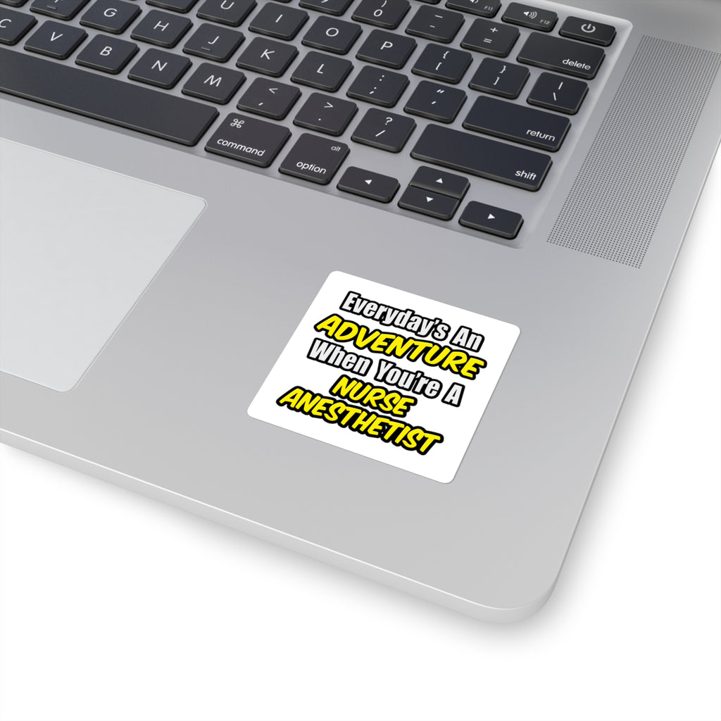 Everyday's An Adventure...Nurse Anesthetist - Square Stickers