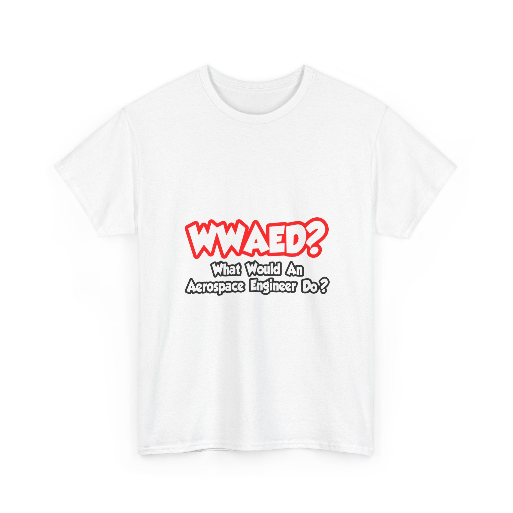 WWAED...What Would an Aerospace Engineer Do - Unisex Heavy Cotton Tee