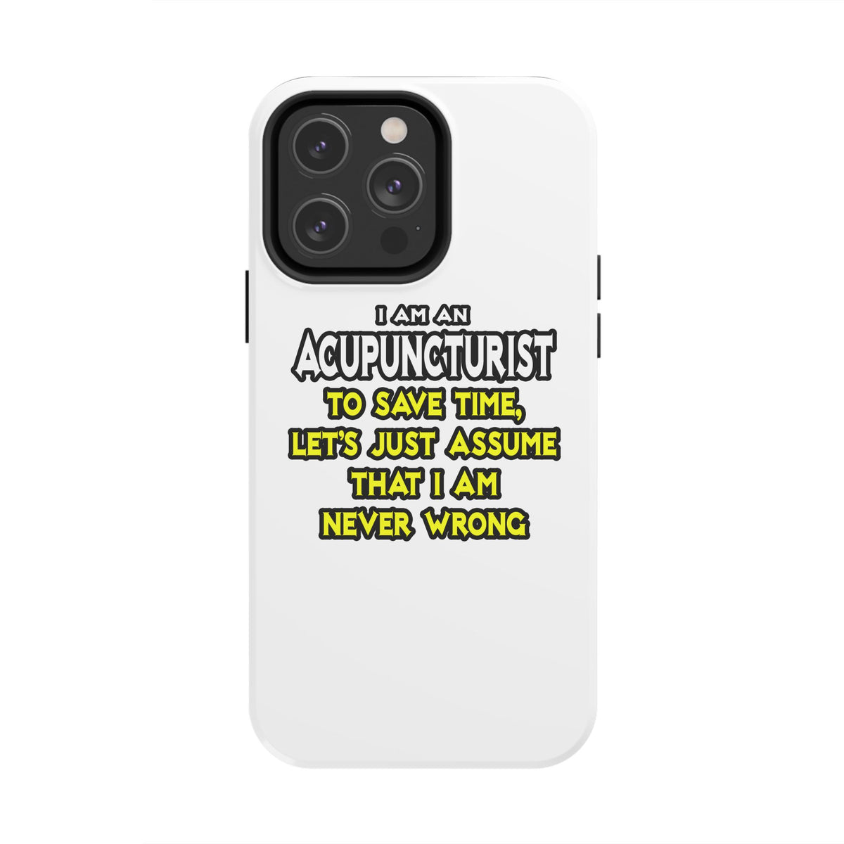 Acupuncturist .. Assume I Am Never Wrong - Tough Phone Cases