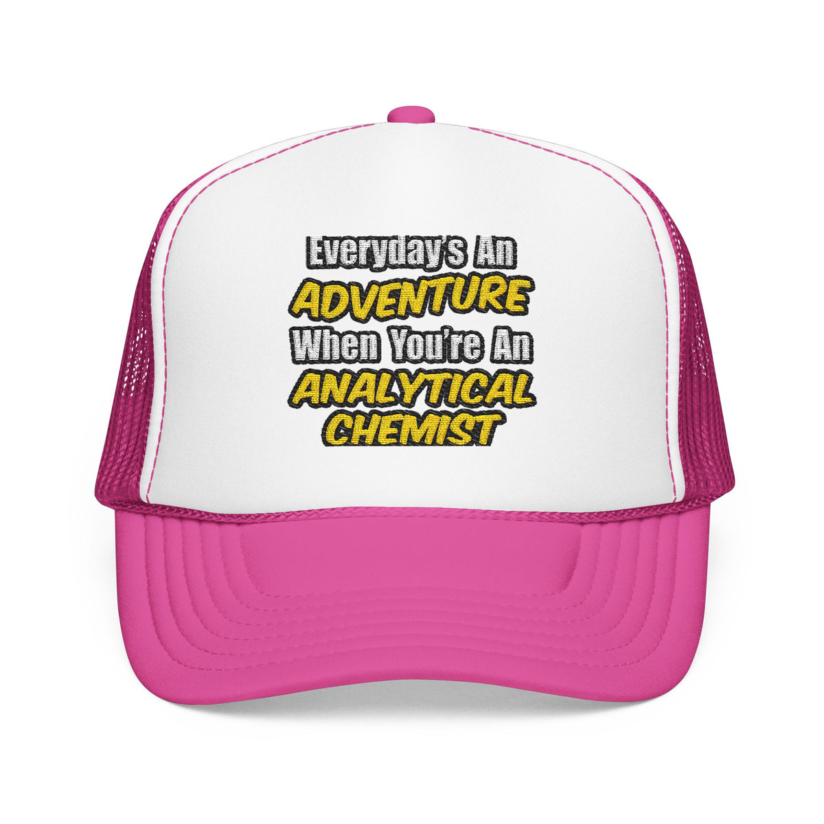 Everyday's An Adventure...Analytical Chemist - Foam Trucker Hat