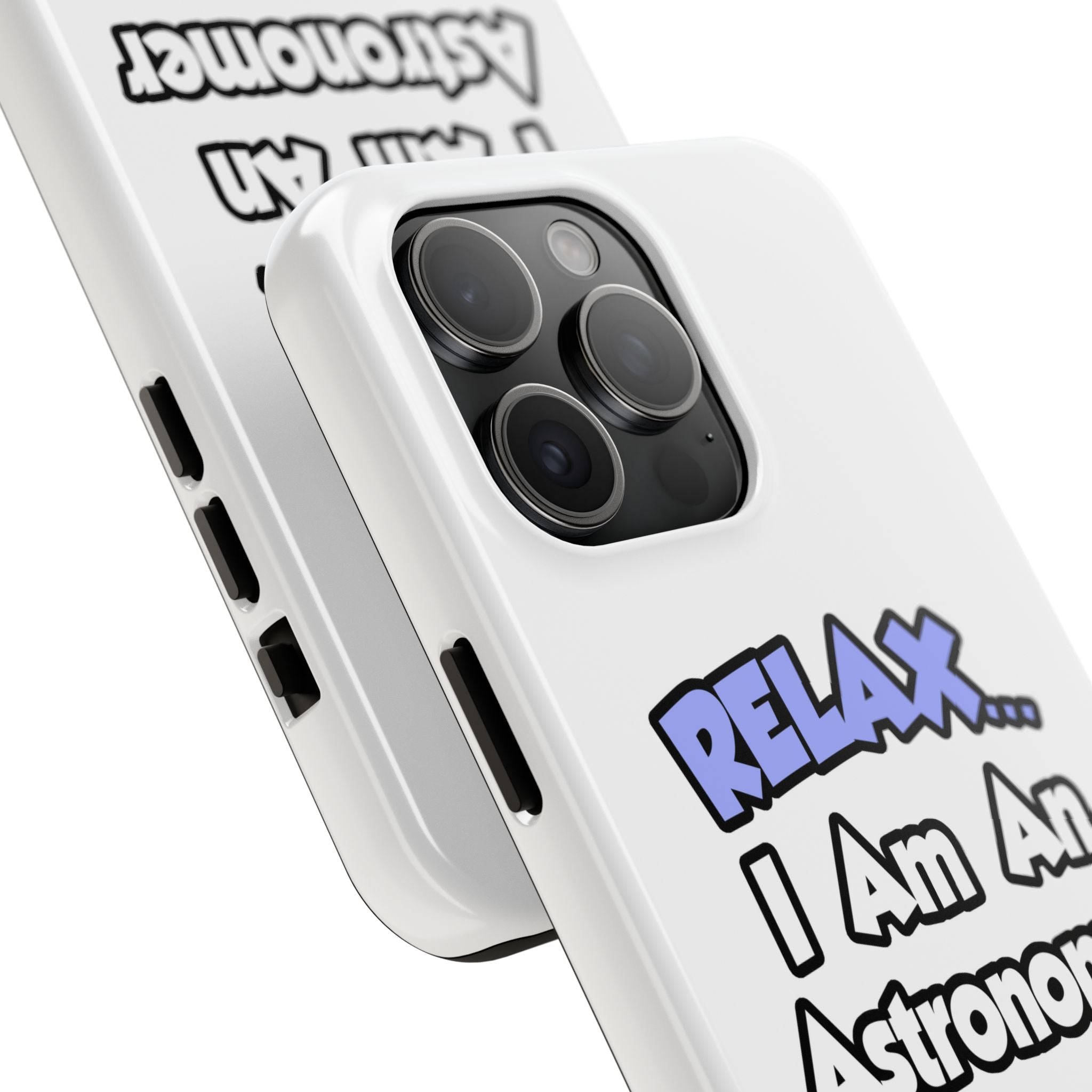 Relax...I'm An Astronomer - Tough Phone Cases