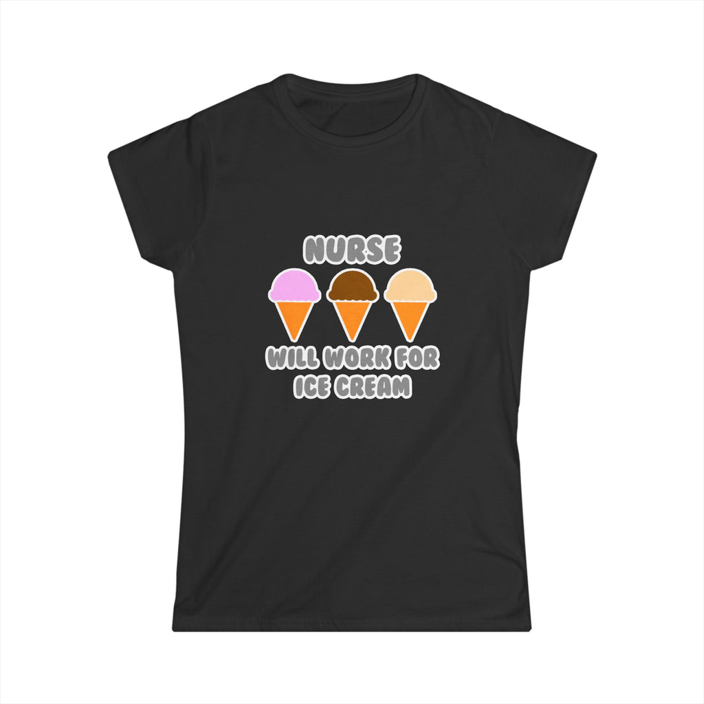 Nurse ... Will Work For Ice Cream - Women's Softstyle Tee