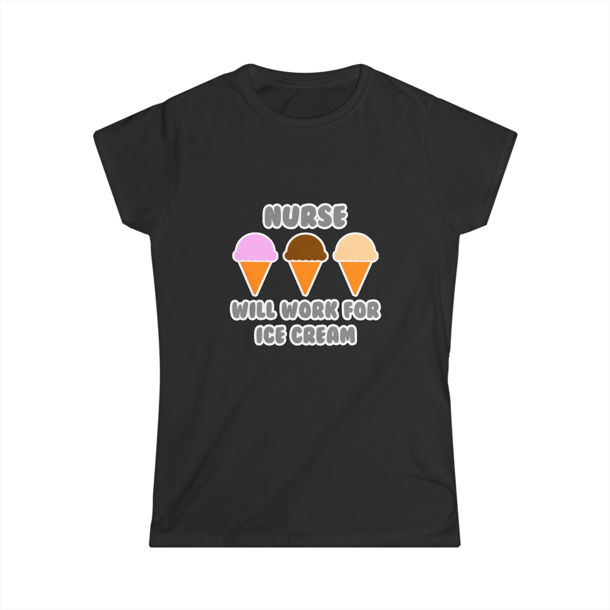 Nurse ... Will Work For Ice Cream - Women's Softstyle Tee