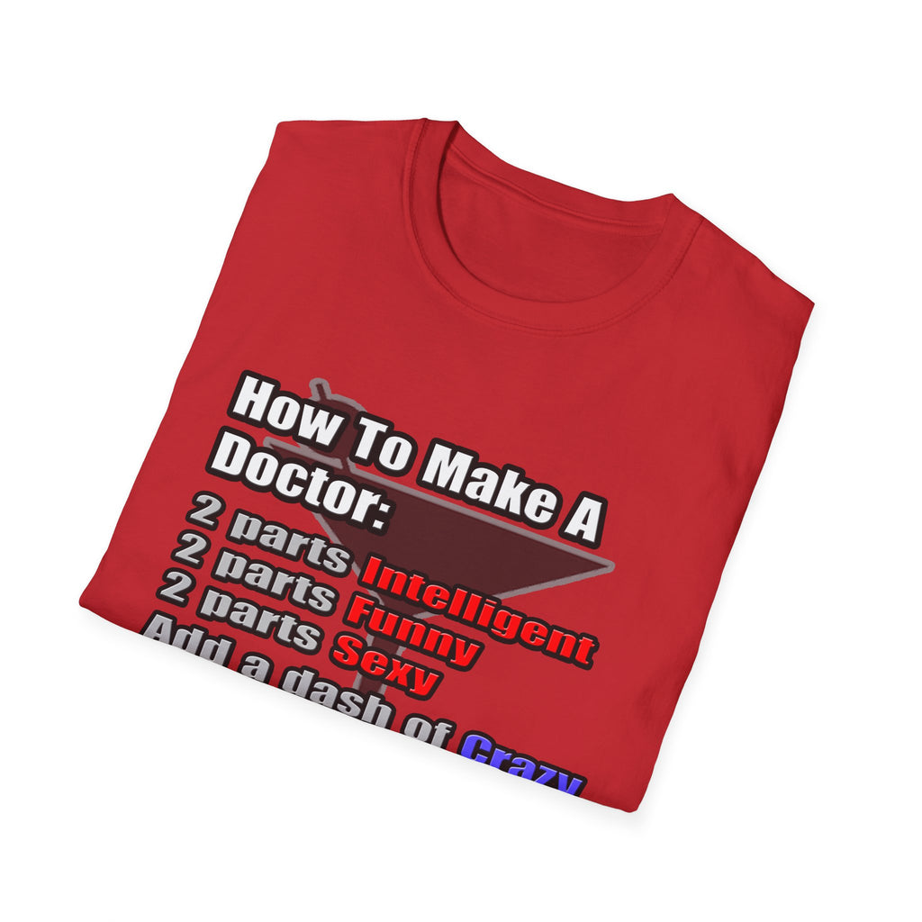 How To Make a Doctor - Unisex Softstyle T-Shirt