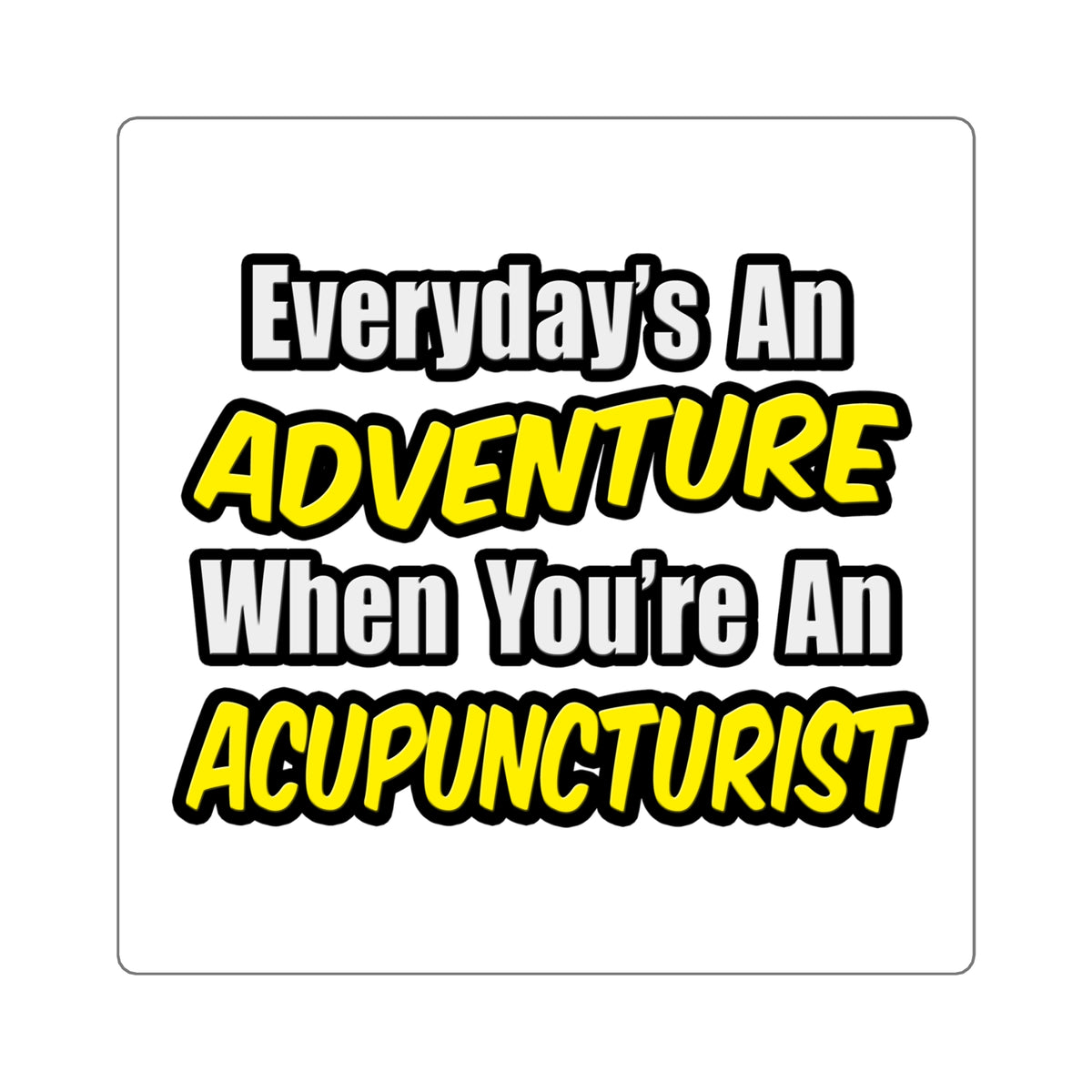 Everyday's An Adventure .. Acupuncturist - Square Stickers